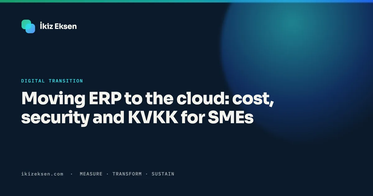 Moving ERP to the cloud: cost, security and KVKK for SMEs