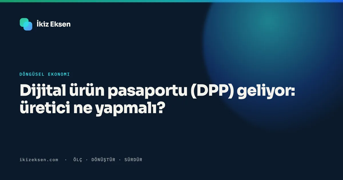 Dijital ürün pasaportu (DPP) geliyor: üretici ne yapmalı?