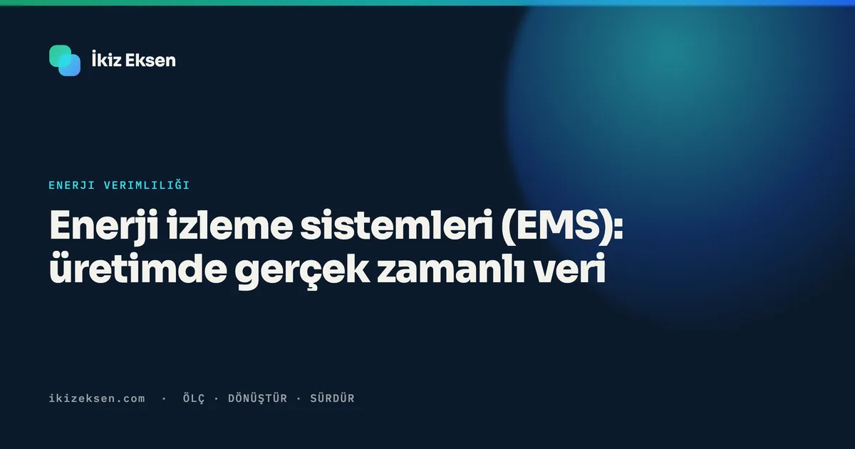 Enerji izleme sistemleri (EMS): üretimde gerçek zamanlı veri