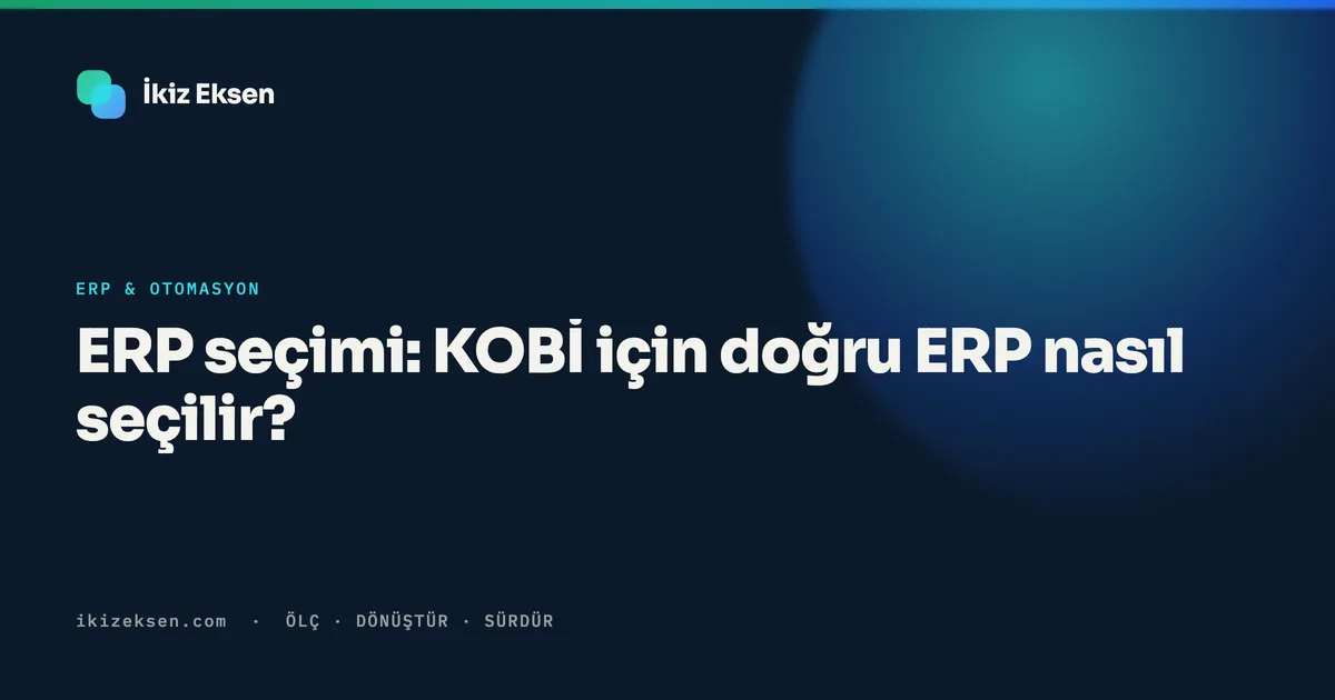 ERP seçimi: KOBİ için doğru ERP nasıl seçilir?