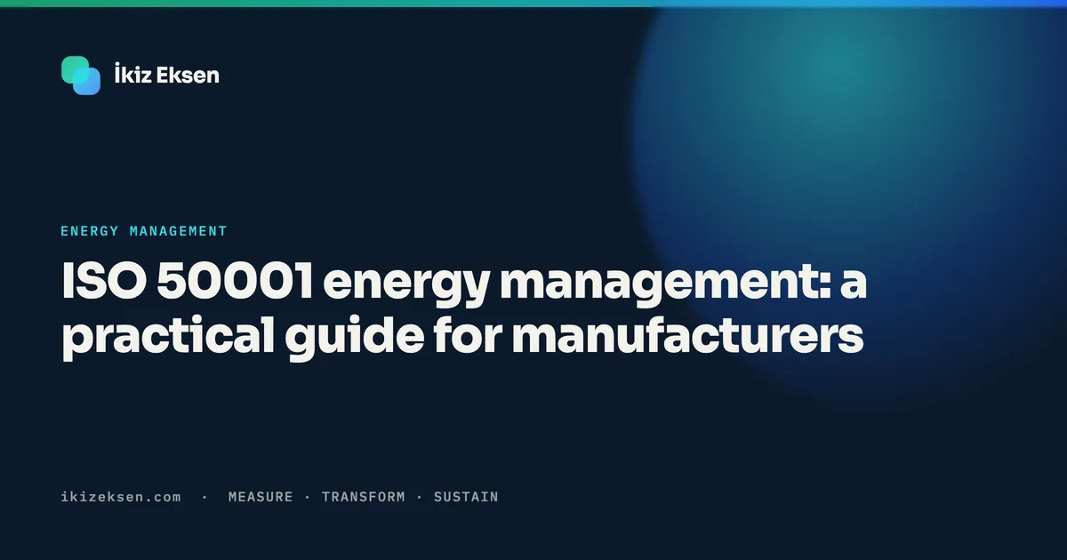 ISO 50001 energy management: a practical guide for manufacturers