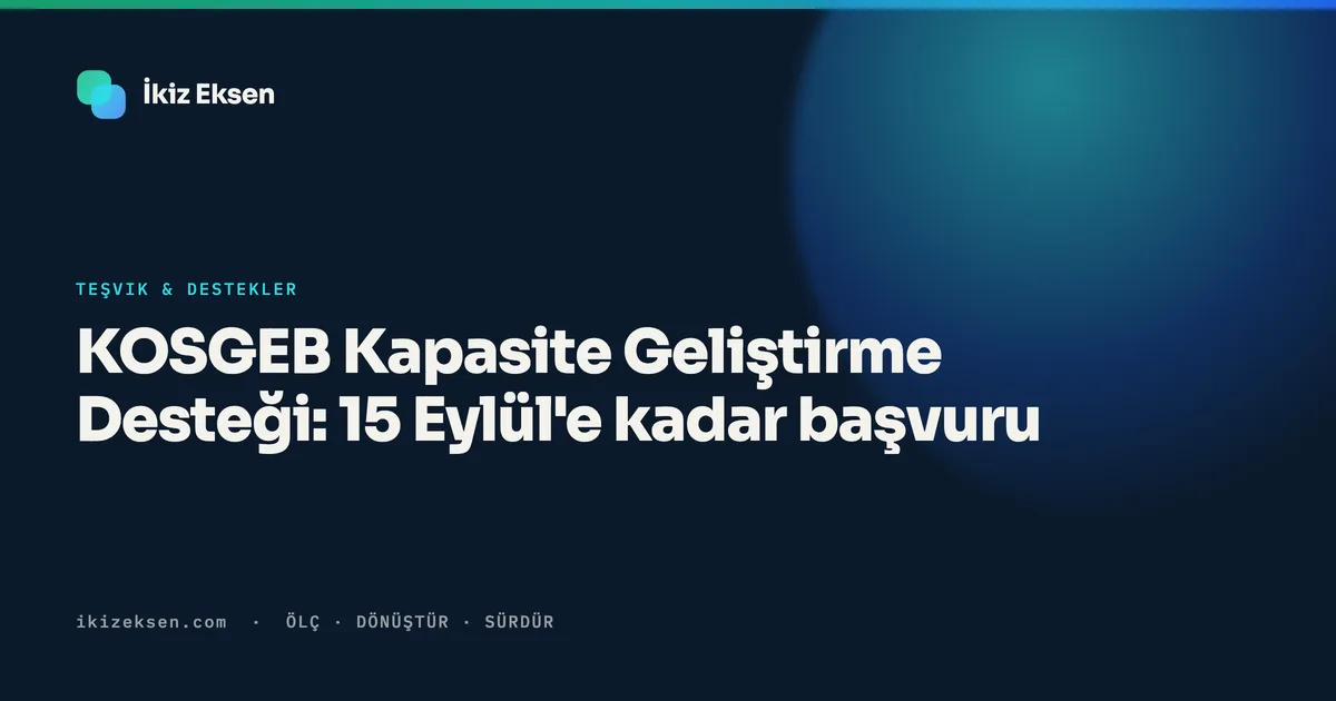 KOSGEB Kapasite Geliştirme Desteği: 15 Eylül'e kadar başvuru