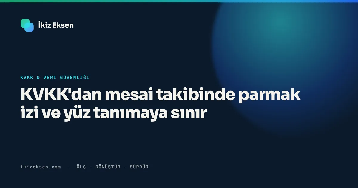 KVKK'dan mesai takibinde parmak izi ve yüz tanımaya sınır