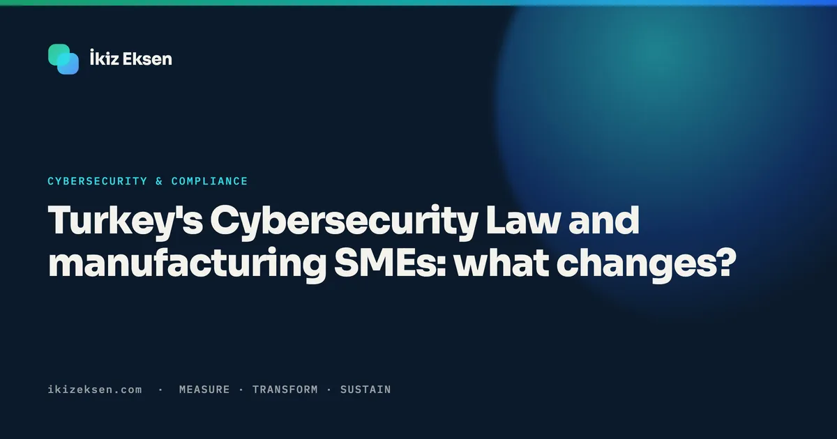 Turkey's Cybersecurity Law and manufacturing SMEs: what changes?