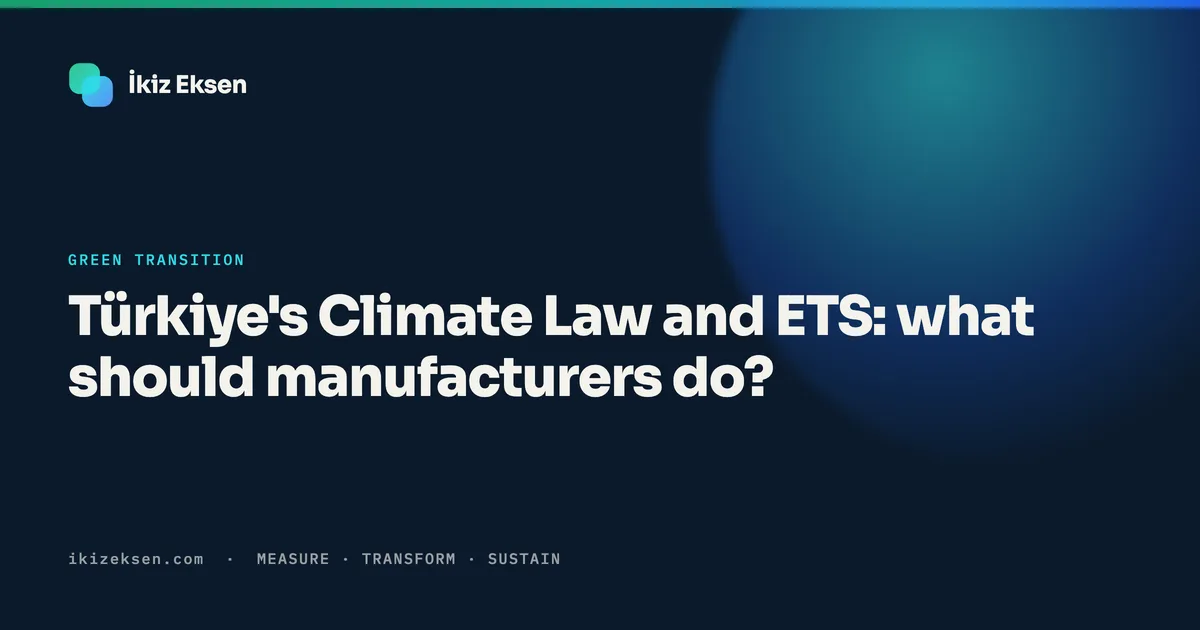 Türkiye's Climate Law and ETS: what should manufacturers do?