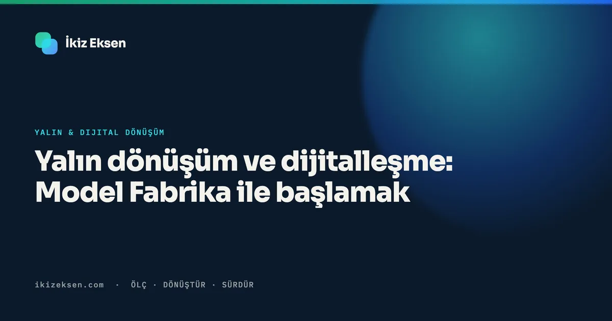 Yalın dönüşüm ve dijitalleşme: Model Fabrika ile başlamak